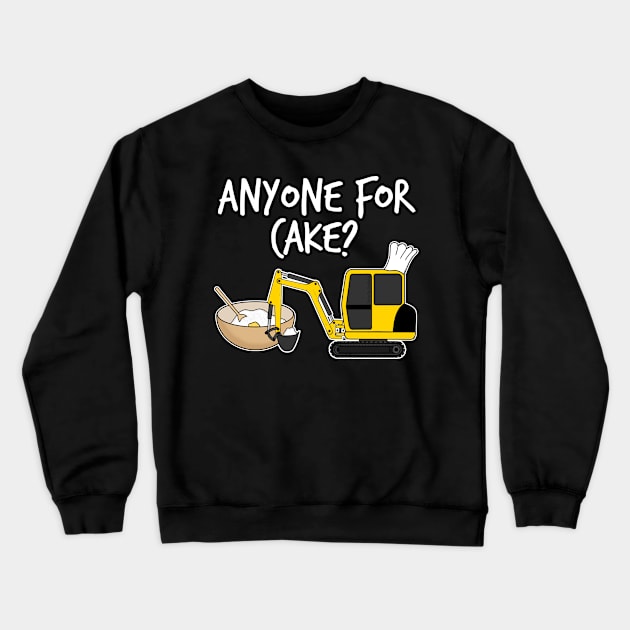 Anyone For Cake Baking Digger Construction Worker Funny Crewneck Sweatshirt by doodlerob